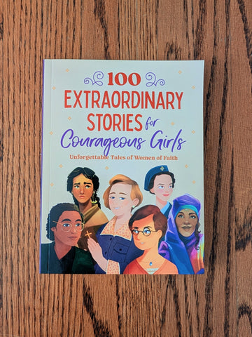 "100 Extraordinary Stories for Courageous Girls" A Book of Tales